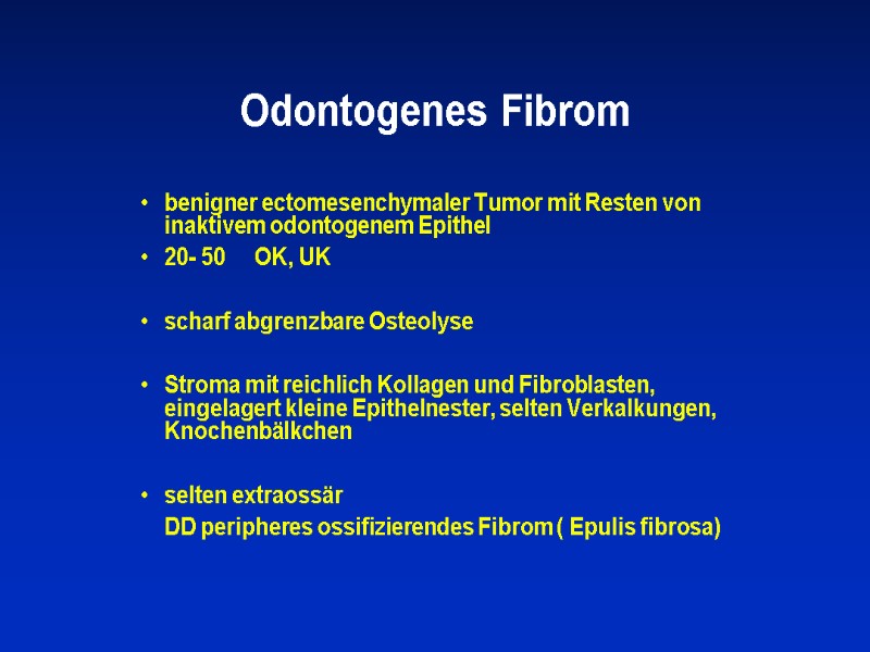Odontogenes Fibrom benigner ectomesenchymaler Tumor mit Resten von inaktivem odontogenem Epithel 20- 50 